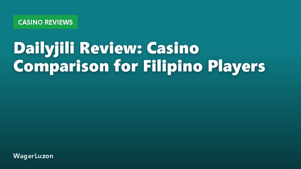 Dailyjili Review: Casino Comparison for Filipino Players